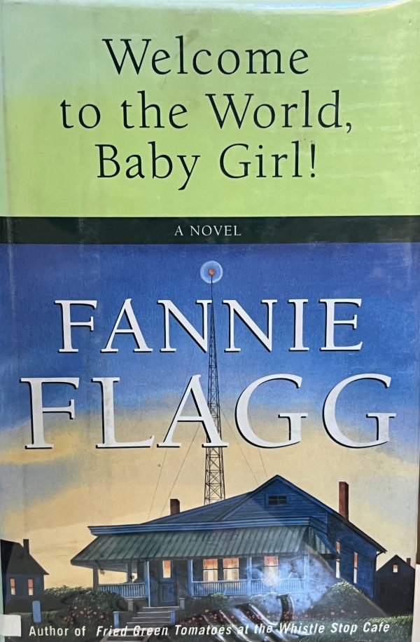 Welcome to the World, Baby Girl!: A Novel [Hardcover] Flagg, Fannie