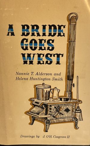 A Bride Goes West (Bison Classic Editions) [Paperback] Alderson, Nannie T.; Smith, Helena Huntington and Alderson, Jeanie