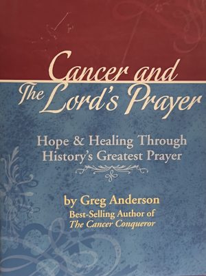 Cancer and the Lord's Prayer: Hope & Healing Through History Greatest Prayer Anderson, Greg