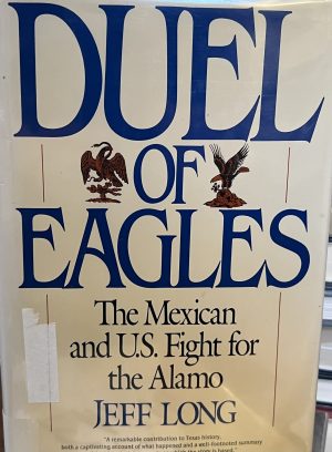 Duel of Eagles: The Mexican and U.S. Fight for the Alamo Long, Jeff