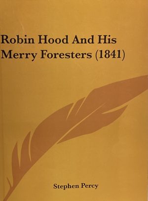 Robin Hood And His Merry Foresters (1841) [Paperback] Percy, Stephen