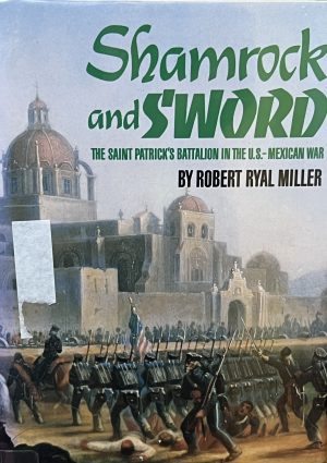Shamrock and Sword: The Saint Patrick's Battalion in the U.S.-Mexican War (Hardcover) Miller, Robert Ryal
