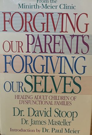 Forgiving Our Parents Forgiving Ourselves: Healing Adult Children of Dysfunctional Families Stoop, David A. and Masteller, James