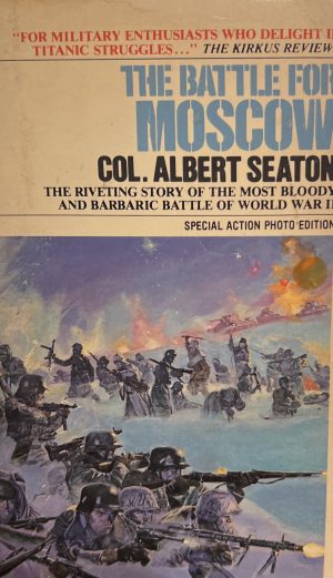 The Battle for Moscow: Riveting Story of the Most Bloody and Barbaric Battle of World War II Col. Albert Seaton