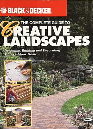 The Complete Guide to Creative Landscapes : Designing, Building, and Decorating Your Outdoor Home (Black & Decker Home Improvement Library) Farris, Jerri; Himsel, Tim; Trandem, Bryan and Creative Publishing International