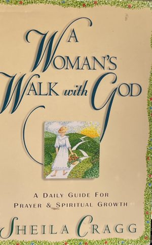 A Woman's Walk With God: A Daily Guide for Prayer and Spiritual Growth Sheila Cragg