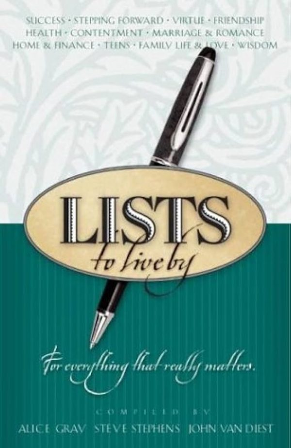 Lists to Live By: The Third Collection: For Everything That Really Matters Gray, Alice; Stephens, Dr. Steve and Van Diest, John