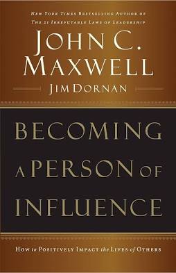 Becoming a Person of Influence: How to Positively Impact the Lives of Others [Paperback] Maxwell, John C. and Dornan, Jim