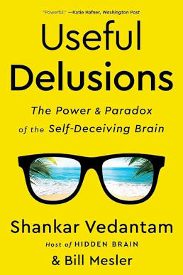 Useful Delusions: The Power and Paradox of the Self-Deceiving Brain [Hardcover] Vedantam, Shankar and Mesler, Bill