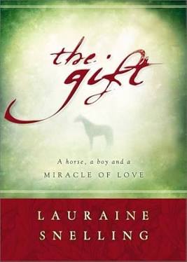 The Gift: A Horse, a Boy, and a Miracle of Love Snelling, Lauraine