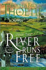 Only the River Runs Free (Galway Chronicles, Book 1) Thoene, Bodie and Thoene, Brock
