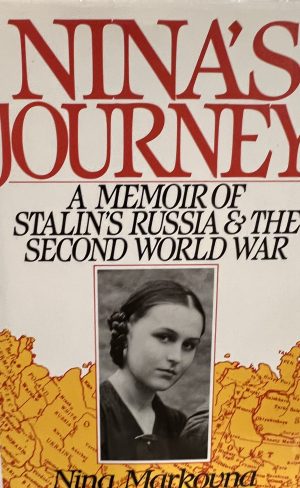 Nina's Journey: A Memoir of Stalin's Russia and the Second World War Markovna, Nina