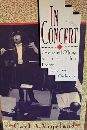 In Concert: Onstage and Offstage With the Boston Symphony Orchestra Carl Vigeland