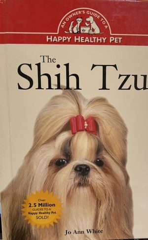 The Shih Tzu: An Owner's Guide to a Happy Healthy Pet White, Jo Ann