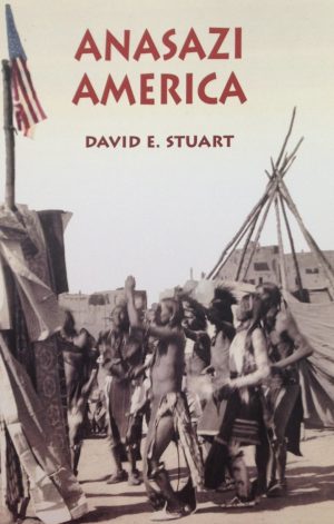 Anasazi America: Seventeen Centuries on the Road from Center Place Stuart, David E.