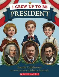 I Grew Up to Be President Calkhoven, Laurie and Zomchek, Rebecca
