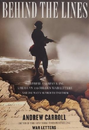 Behind the Lines: Powerful and Revealing American and Foreign War Letters---and One Man's Search to Find Them Carroll, Andrew