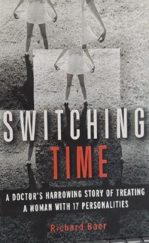 Switching Time: A Doctor's Harrowing Story of Treating a Woman with 17 Personalities [Hardcover] Baer, Richard
