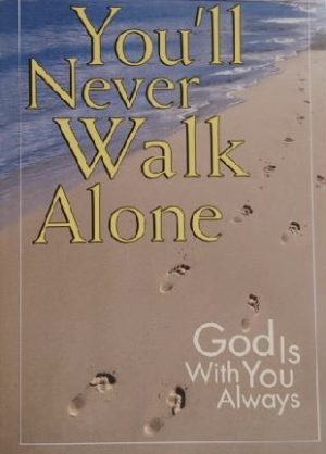 You'll Never Walk Alone: God Is Always with You Publications International Ltd.