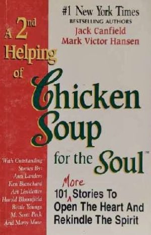 A 2nd Helping of Chicken Soup for the Soul: 101 More Stories to Open the Heart and Rekindle the Spirit Jack Canfield and Mark Victor Hansen