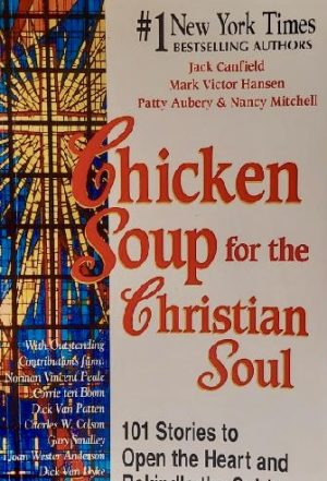 Chicken Soup for the Christian Soul: 101 Stories to Open the Heart and Rekindle the Spirit (Chicken Soup for the Soul) [Paperback] Canfield, Jack; Hansen, Mark Victor; Aubery, Patty and Mitchell, Nancy