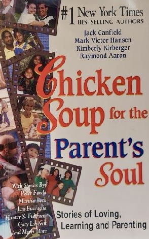 Chicken Soup for the Parent's Soul: 101 Stories of Loving, Learning and Parenting [Paperback] Mark Victor Hansen; Raymond Aaron; Kimberly Kirberger and Jack Canfield