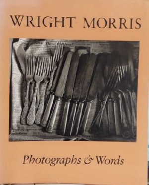 Wright Morris: Photographs & Words James Alinder and Morris Wright