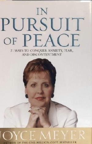 In Pursuit of Peace: 21 Ways to Conquer Anxiety, Fear, and Discontentment [Hardcover] Meyer, Joyce