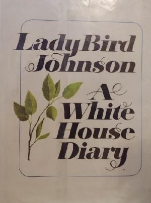 LadyBird Johnson: A White House Diary by Lady Bird Johnson