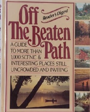 Off the Beaten Path: A Guide to More Than 1,000 Scenic & Interesting Places Still Uncrowded and Inviting Editors of Reader's Digest
