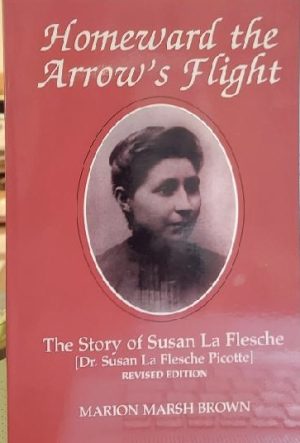 Homeward the arrow's flight: The story of Susan La Flesche, (Dr. Susan La Flesche Picotte) [Paperback] Marion Marsh Brown