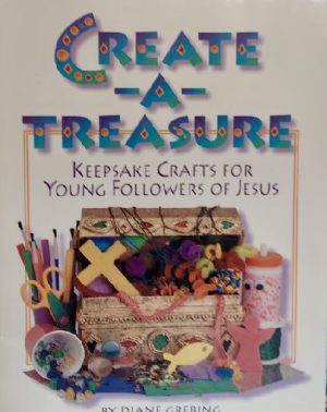 Create-A-Treasure: Keepsake Crafts for Young Followers of Jesus [Unknown Binding] Diane Grebing