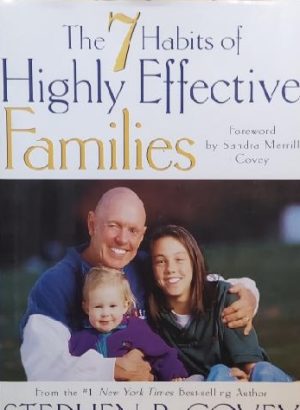 The 7 Habits of Highly Effective Families: Building a Beautiful Family Culture in a Turbulent World Stephen R. Covey and Sandra Merrill Covey