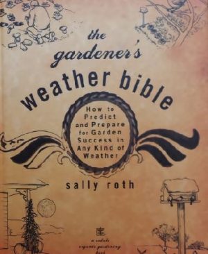 The Gardener's Weather Bible: How to Predict and Prepare for Garden Success in Any Kind of Weather (Rodale Organic Gardening Book) Roth, Sally