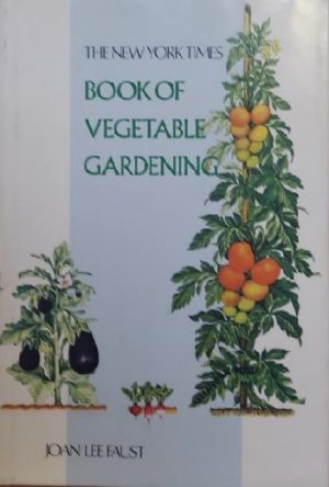 The New York Times Book of Vegetable Gardening by Joan Lee Faust