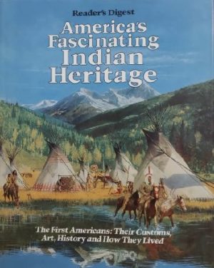 America's Fascinating Indian Heritage: The First Americans: Their Customs, Art, History and How They Lived James A. Maxwell