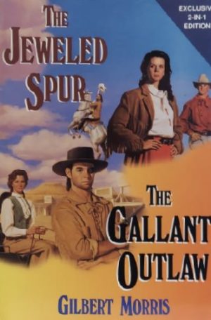 The Gallant Outlaw and The Jeweled Spur by Gilbert Morris