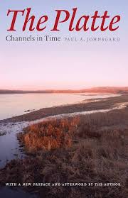 The Platte: Channels in Time Johnsgard, Paul A.