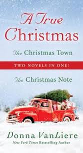 A True Christmas: Two Novels in One: The Christmas Note and The Christmas Town VanLiere, Donna