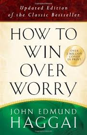 How to Win over Worry: Positive Steps to Anxiety-Free Living Haggai, John Edmund