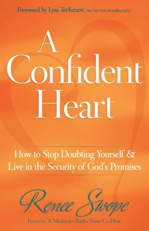 A Confident Heart: How to Stop Doubting Yourself & Live in the Security of God's Promises [Paperback] Swope, Renee and TerKeurst, Lysa