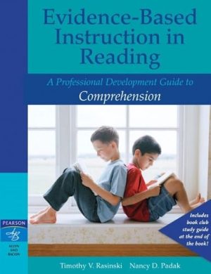 Evidence-Based Instruction in Reading: A Professional Development Guide to Comprehension Rasinski, Timothy V. and Padak, Nancy D.