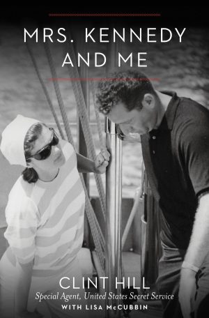 Mrs. Kennedy and Me: An Intimate Memoir Hill, Clint and McCubbin, Lisa