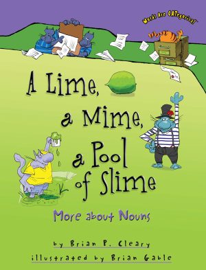 A Lime, a Mime, a Pool of Slime: More about Nouns (Words Are CATegorical ®) [Paperback] Cleary, Brian P. and Gable, Brian