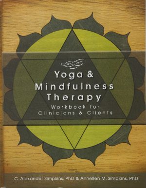 The Yoga and Mindfulness Therapy Workbook [Paperback] Simpkins, C. Alexander, Ph.D. and Simpkins, Annellen M., Ph.D.