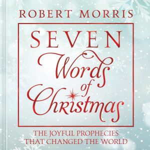 Seven Words of Christmas: The Joyful Prophecies That Changed the World [Hardcover] Morris, Robert