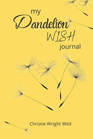 My Dandelion Wish Journal: A 5-Year Guided Journal to Write Your Wishes and Dreams [Paperback] Wright Wild, Christie