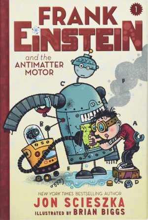 Frank Einstein and the Antimatter Motor (Frank Einstein series #1): Book One [Hardcover] Scieszka, Jon and Biggs, Brian