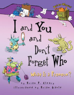 I and You and Don't Forget Who: What Is a Pronoun? (Words Are CATegorical ®) [Paperback] Cleary, Brian P. and Gable, Brian