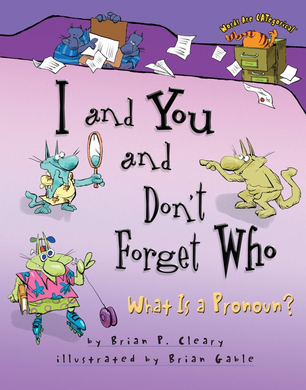 I and You and Don't Forget Who: What Is a Pronoun? (Words Are CATegorical ®) [Paperback] Cleary, Brian P. and Gable, Brian
